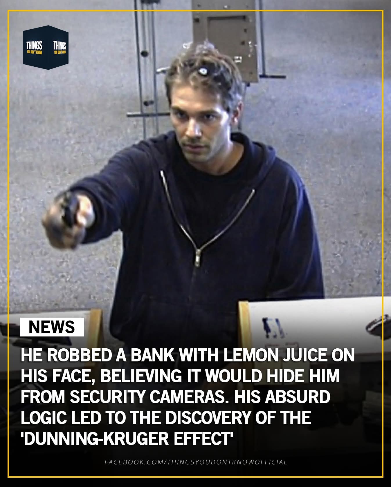 Breaking News: He rubbed lemon juice on his face. Robbed two banks. Smiled at the cameras. Got caught in an hour. And changed psychology forever....see more